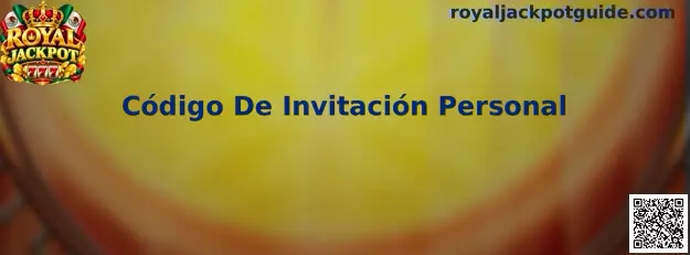 Imagen ilustrativa del Código De Invitación Personal de Royal Jackpot y su función para compartir invitaciones