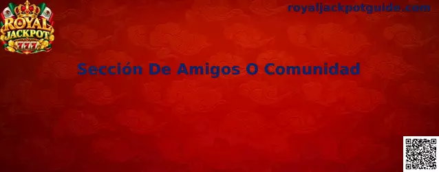 Guía visual para localizar la Sección De Amigos O Comunidad de Royal Jackpot