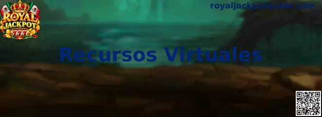 Guía informativa sobre Recursos Virtuales de Royal Jackpot