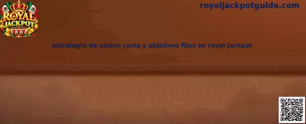 Estrategia de sesión corta y objetivos fijos en Royal Jackpot
