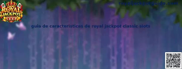 Guía de características de Royal Jackpot Classic Slots
