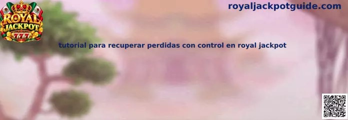 Tutorial para recuperar perdidas con control en Royal Jackpot