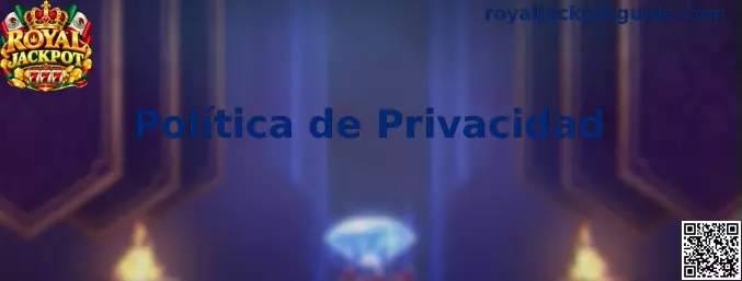 Información sobre privacidad y protección de datos de Royal Jackpot